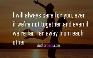 I will always care for you, even if we’re not | Love Quotes | Author Love