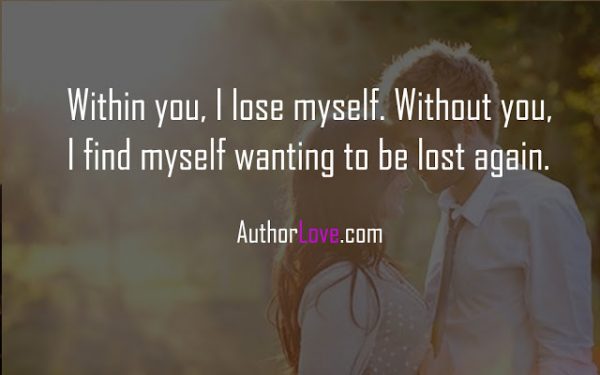 Within you, I lose myself. Without you | Love Quotes | Author Love